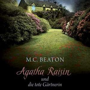 Agatha Raisin 03 und die tote Gaertnerin