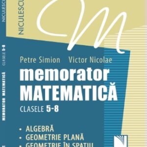 Memorator. Matematică pentru clasele 5-8. Algebră. Geometrie plană. Geometrie în spaţiu.
